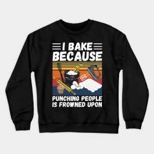 I Bake Because Punching People Is Frowned Upon, Funny Baking Crewneck Sweatshirt